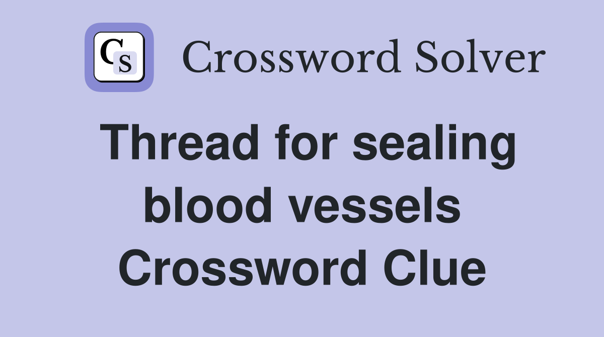 Thread for sealing blood vessels Crossword Clue