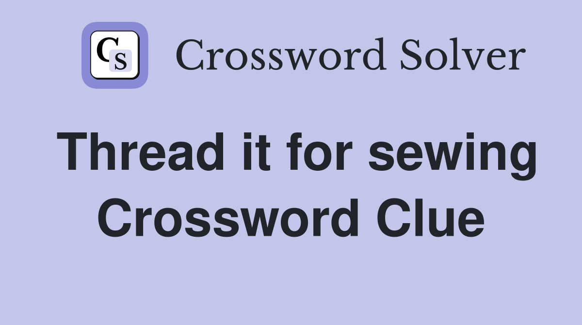 Thread it for sewing Crossword Clue