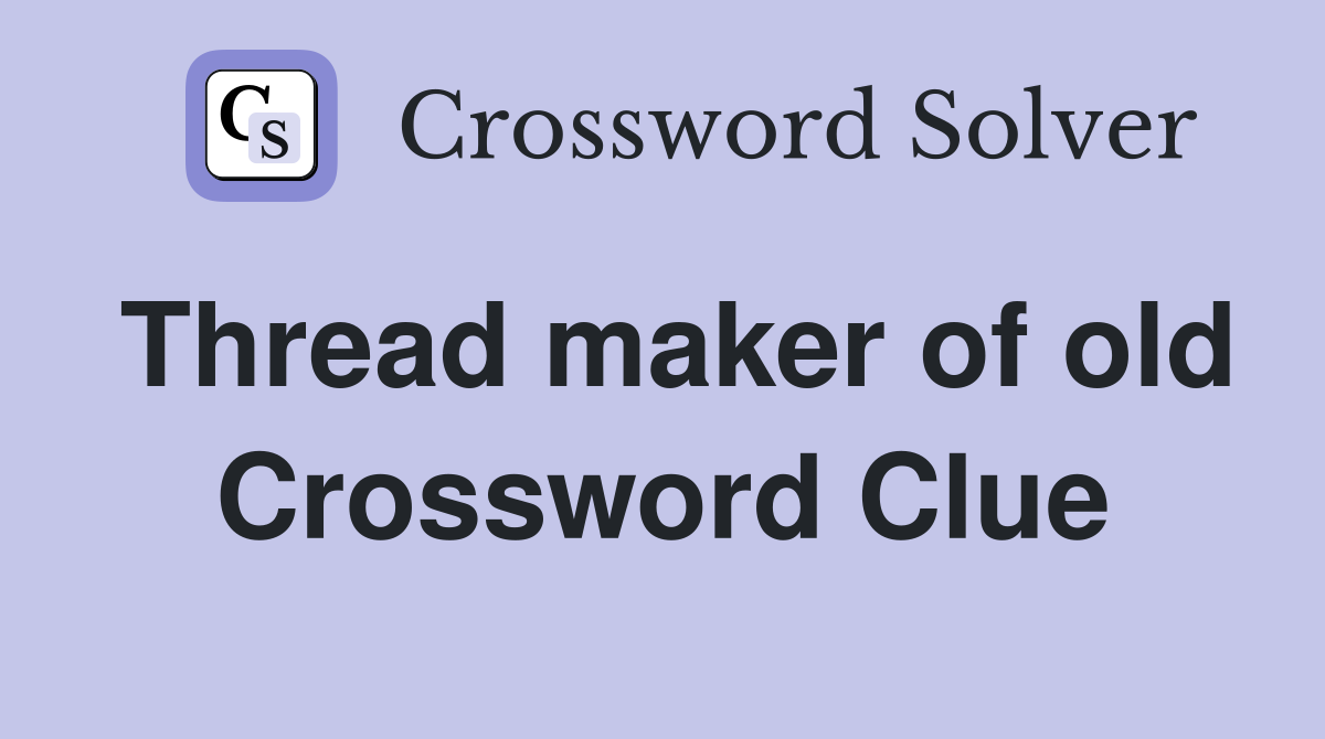 Thread maker of old Crossword Clue