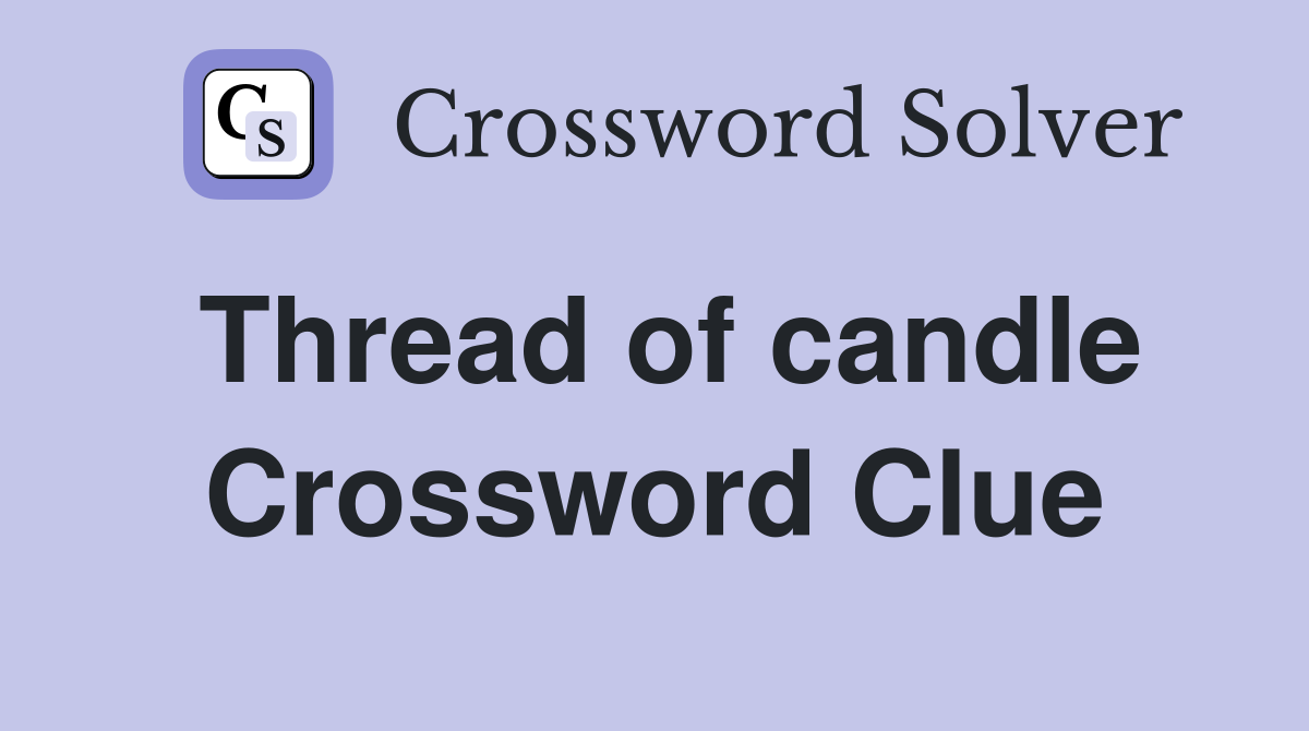 Thread of candle Crossword Clue