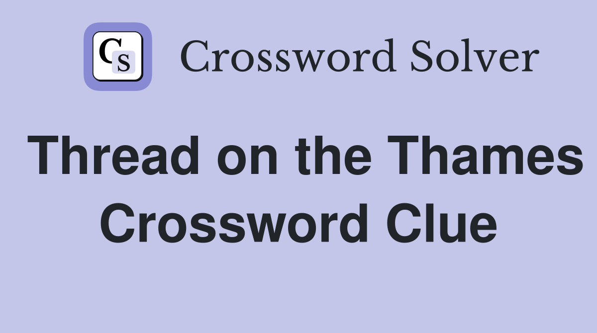 Thread on the Thames Crossword Clue