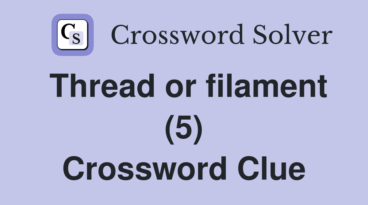 Thread or filament (5) Crossword Clue