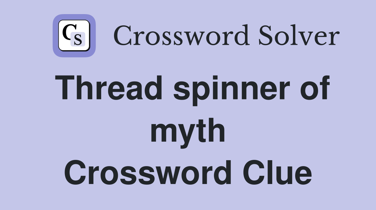 Thread spinner of myth Crossword Clue
