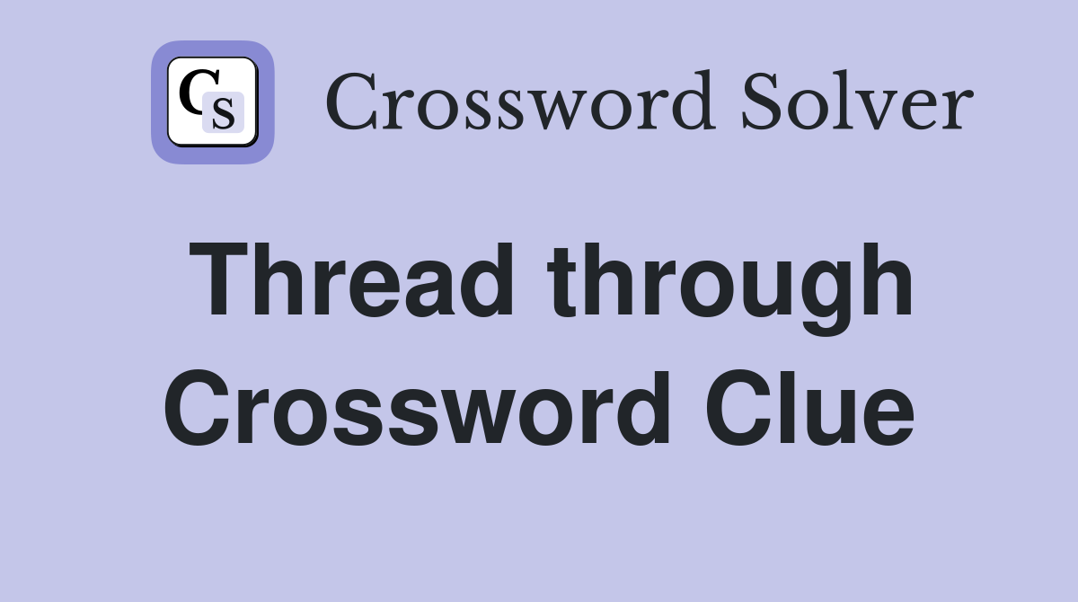 Thread through Crossword Clue