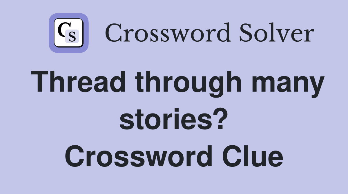 Thread through many stories? Crossword Clue
