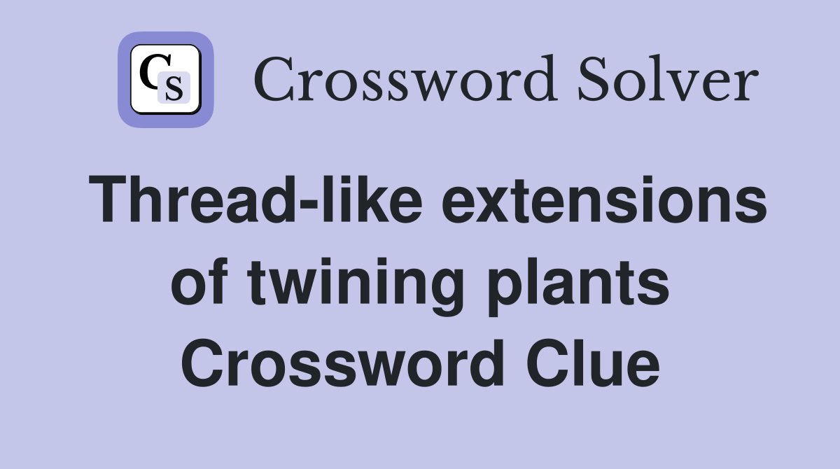 Thread-like extensions of twining plants Crossword Clue
