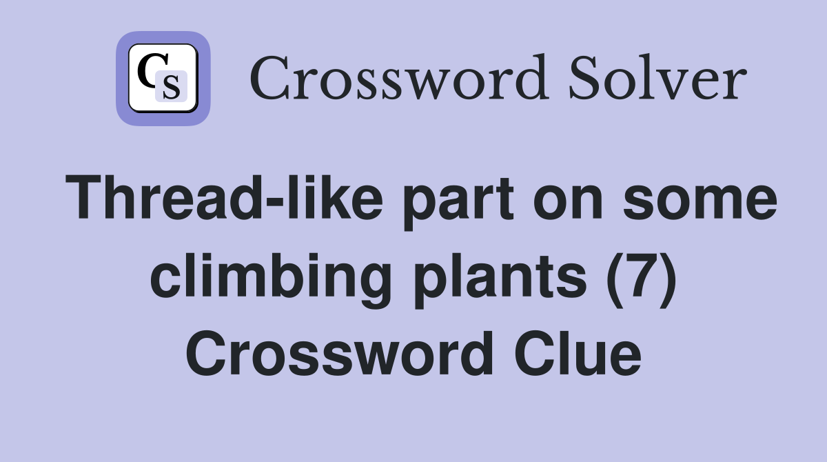 Thread-like part on some climbing plants (7) Crossword Clue