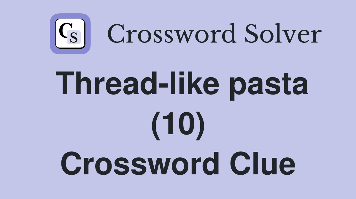 Thread-like pasta (10) Crossword Clue