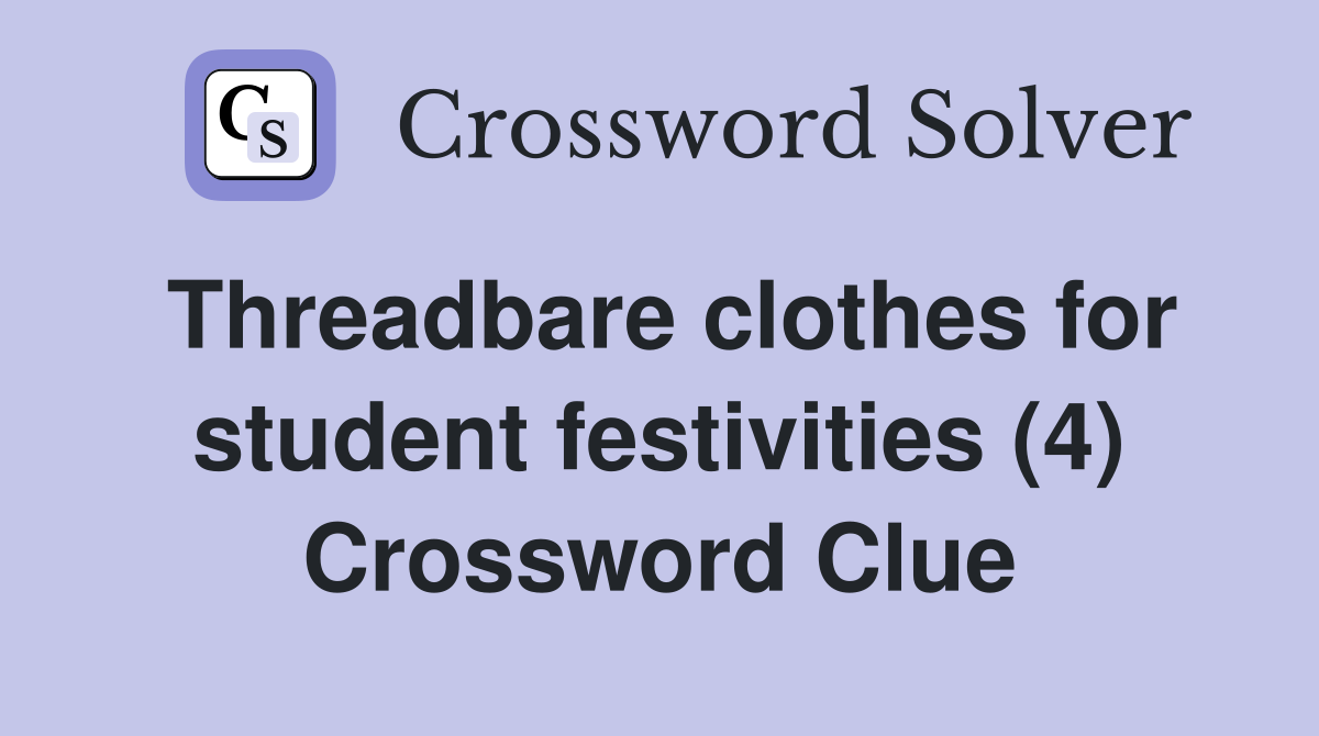 Threadbare clothes for student festivities (4) Crossword Clue