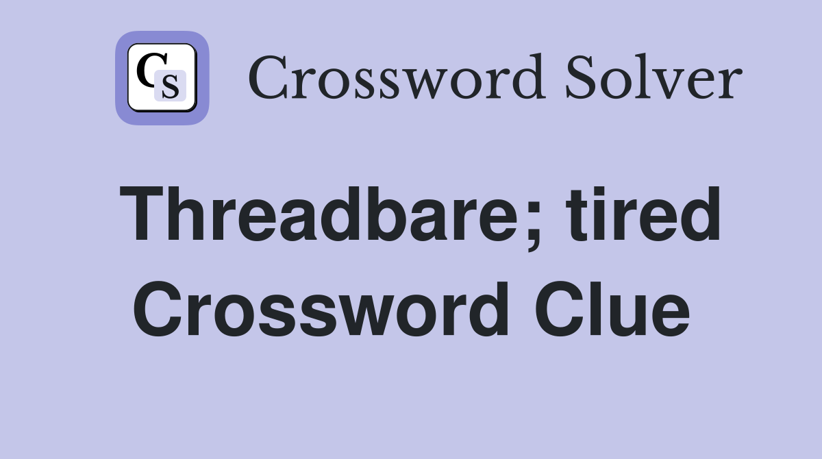 Threadbare; tired Crossword Clue