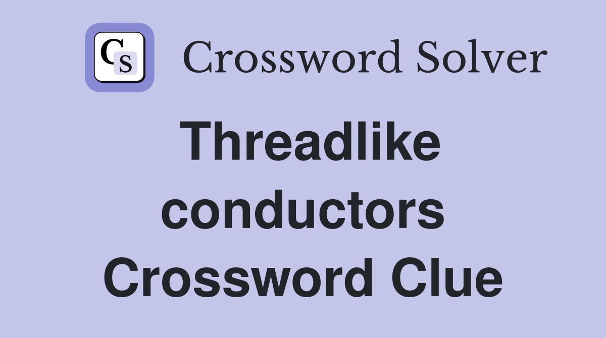 Threadlike conductors Crossword Clue