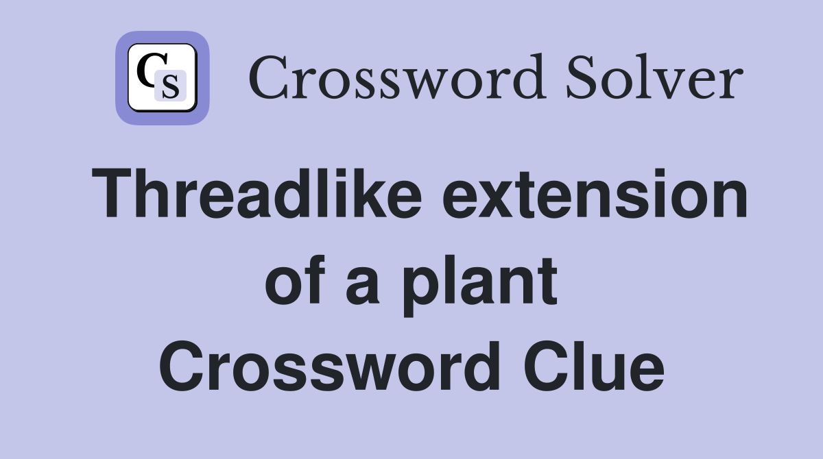 Threadlike extension of a plant Crossword Clue