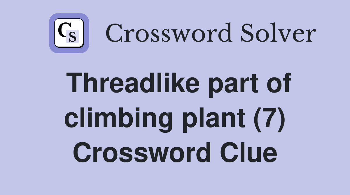 Threadlike part of climbing plant (7) Crossword Clue