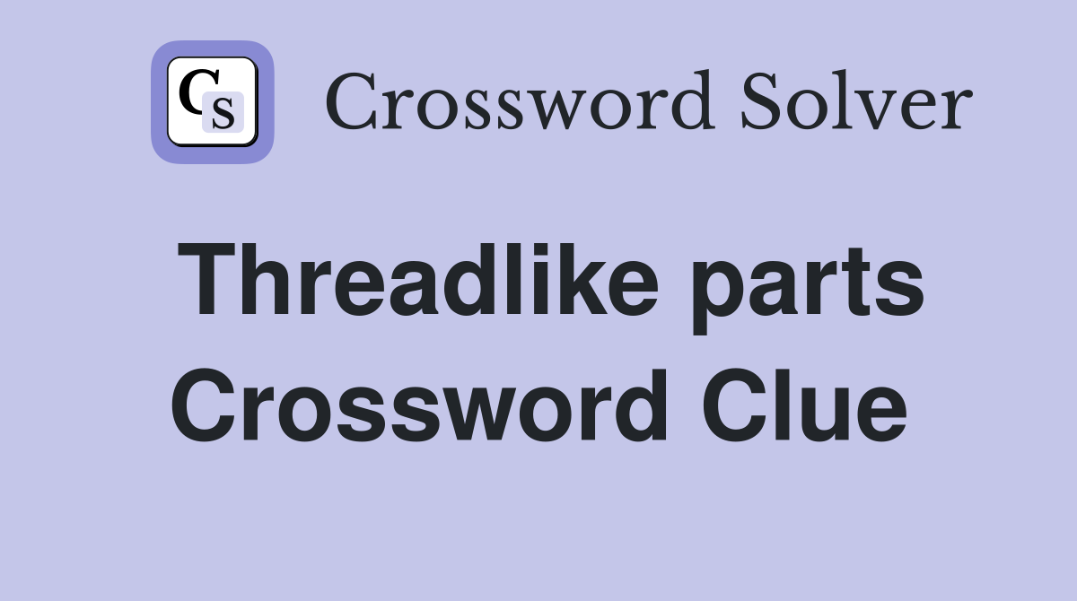 Threadlike parts Crossword Clue