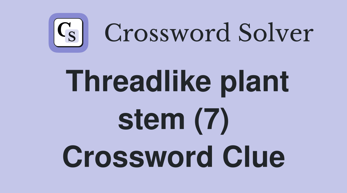 Threadlike plant stem (7) Crossword Clue
