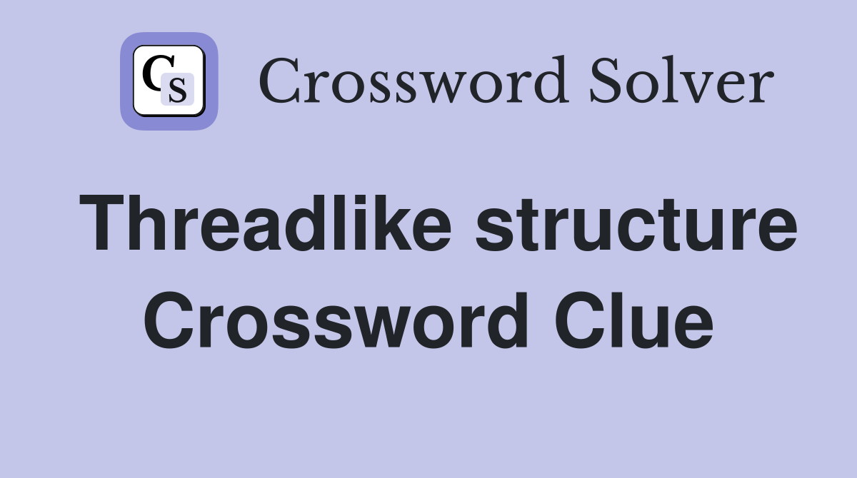 Threadlike structure Crossword Clue