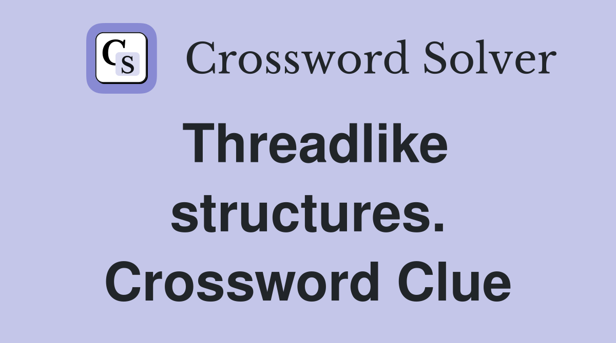 Threadlike structures. Crossword Clue