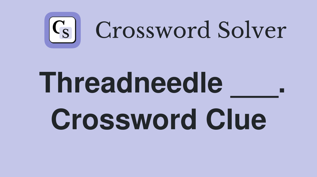 Threadneedle ___. Crossword Clue