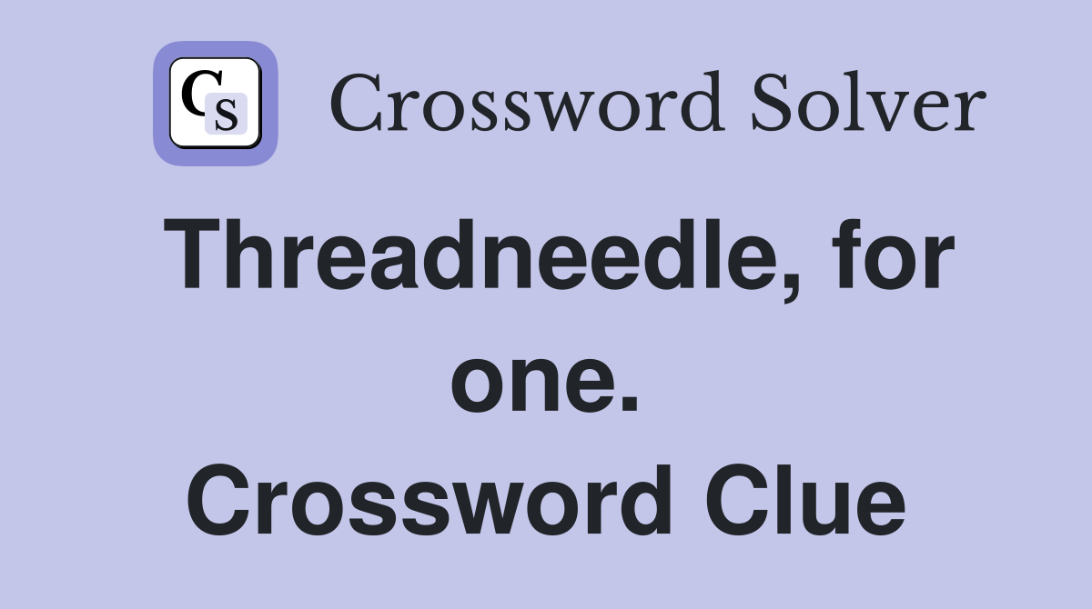 Threadneedle, for one. Crossword Clue