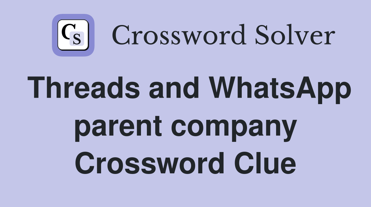 Threads and WhatsApp parent company Crossword Clue