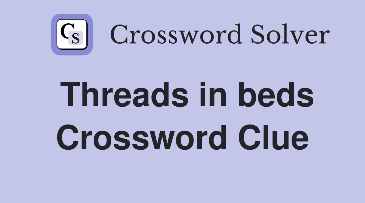 Threads in beds Crossword Clue