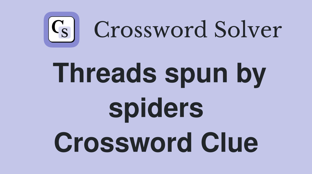 Threads spun by spiders Crossword Clue