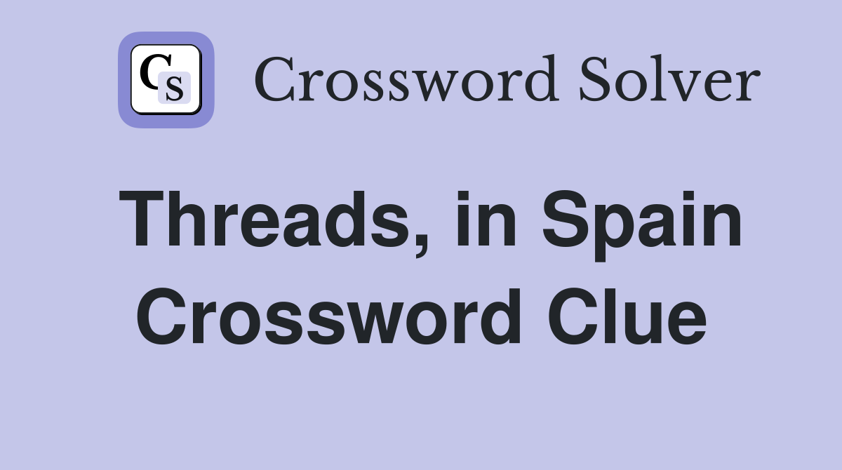 Threads, in Spain Crossword Clue