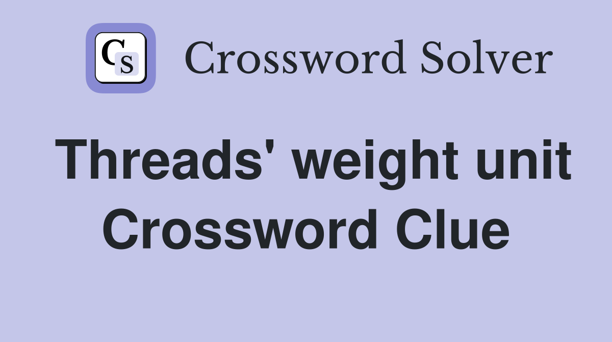Threads' weight unit Crossword Clue