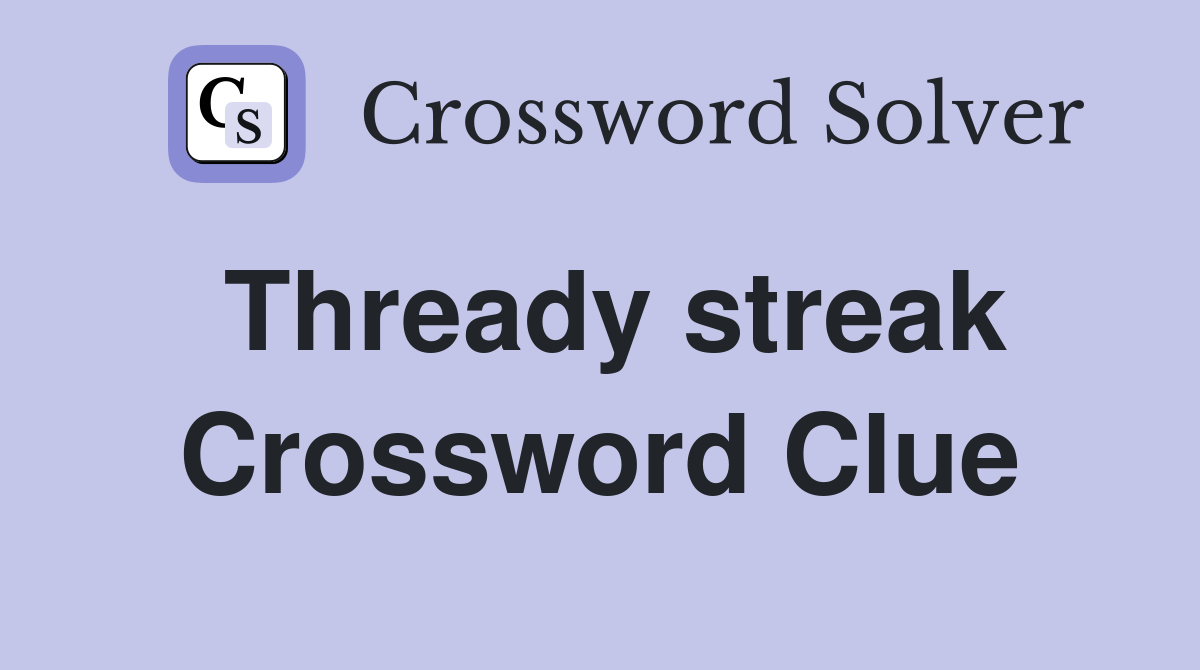 Thready streak Crossword Clue