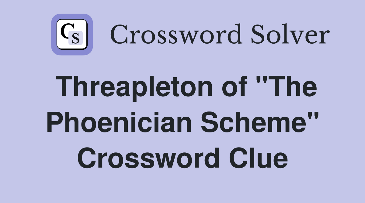 Threapleton of "The Phoenician Scheme" Crossword Clue