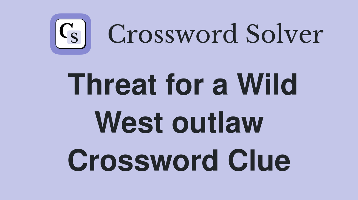 Threat for a Wild West outlaw Crossword Clue
