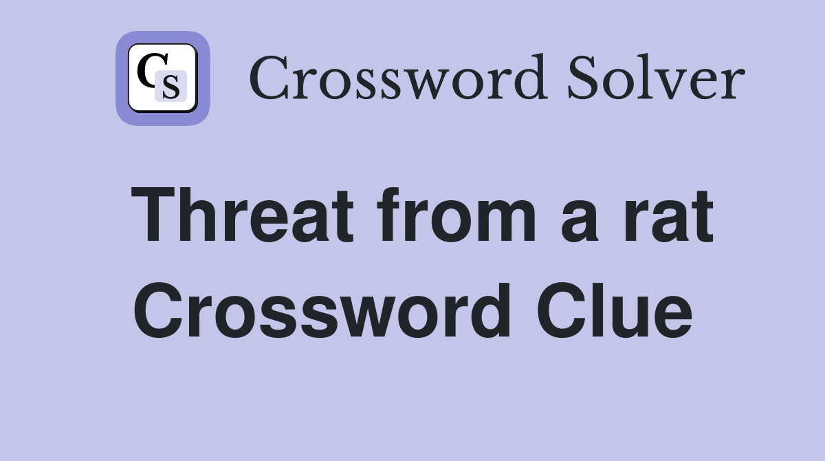 Threat from a rat Crossword Clue