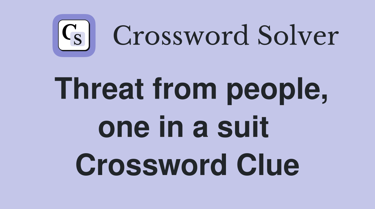Threat from people, one in a suit  Crossword Clue