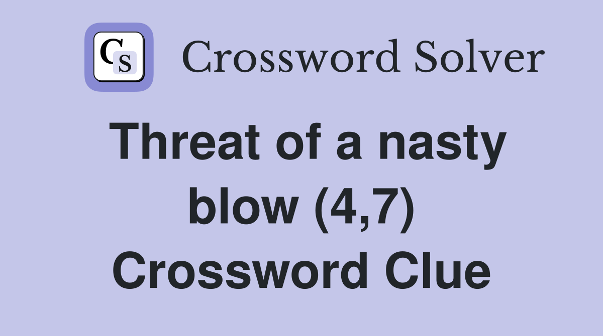 Threat of a nasty blow (4,7) Crossword Clue