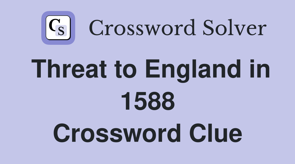 Threat to England in 1588 Crossword Clue