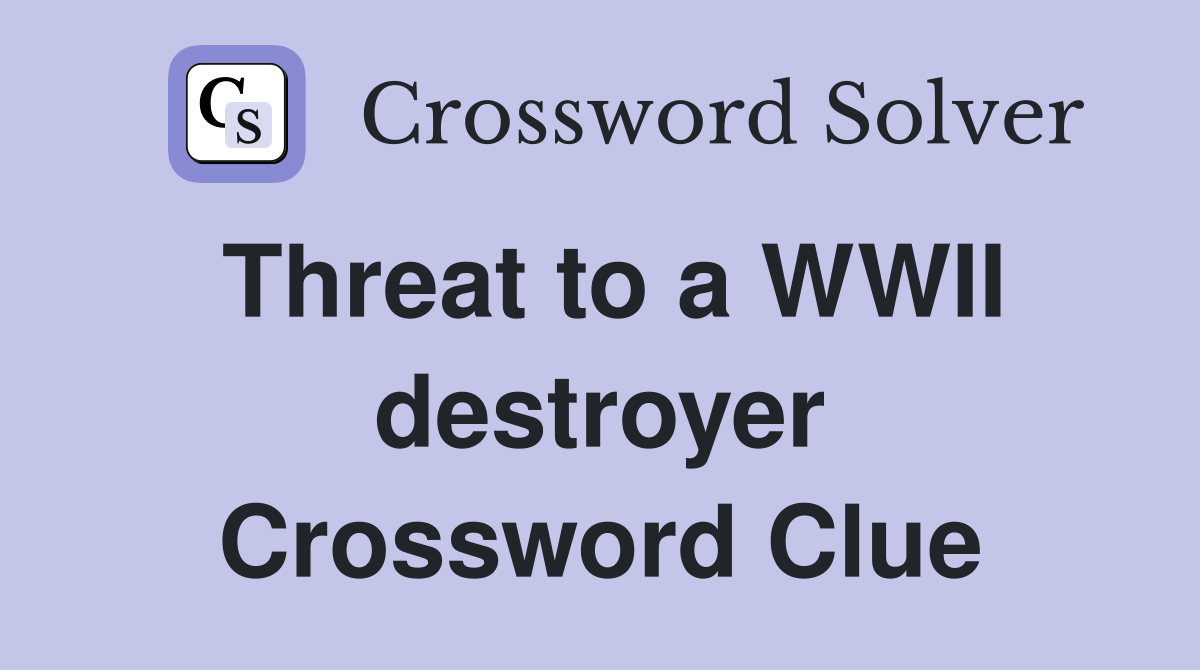 Threat to a WWII destroyer Crossword Clue