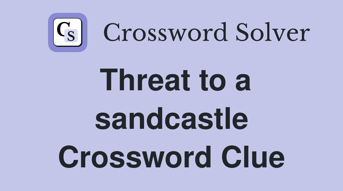 Threat to a sandcastle Crossword Clue