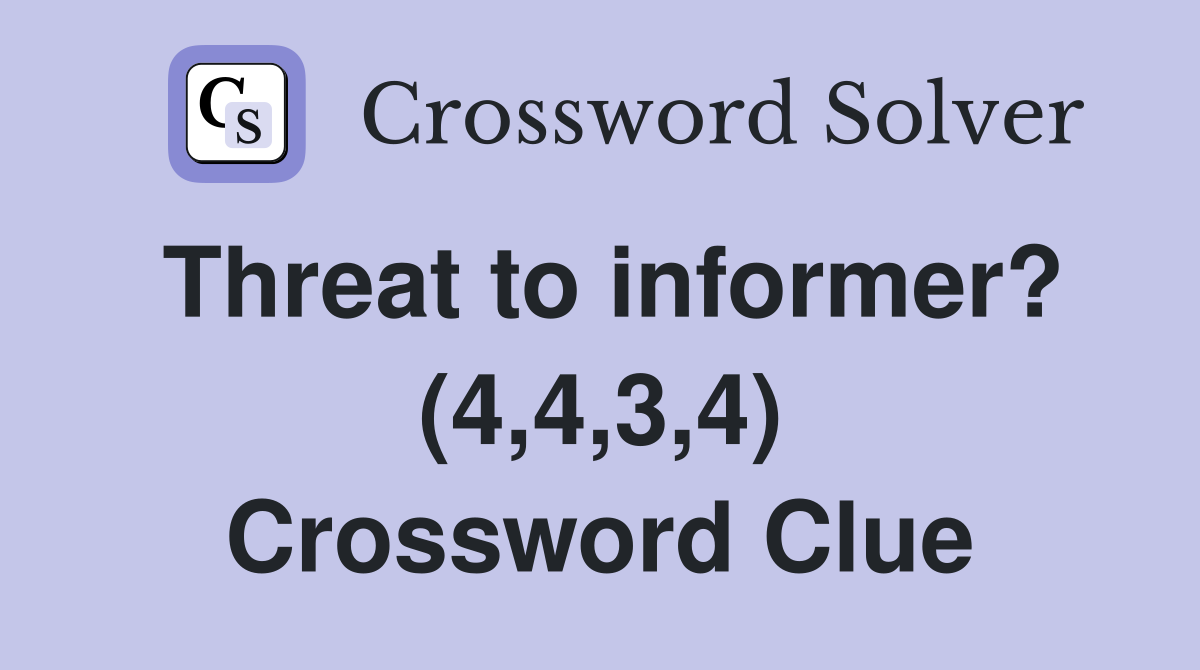 Threat to informer? (4,4,3,4) Crossword Clue