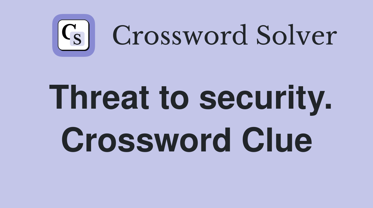 Threat to security. Crossword Clue