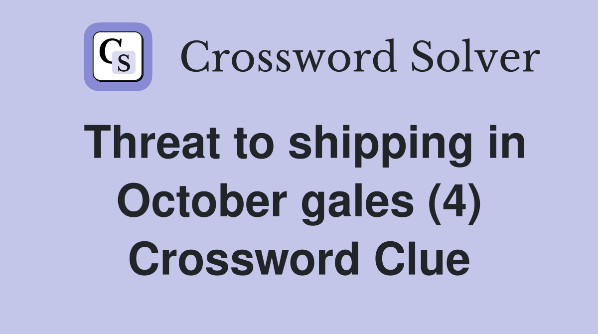 Threat to shipping in October gales (4) Crossword Clue