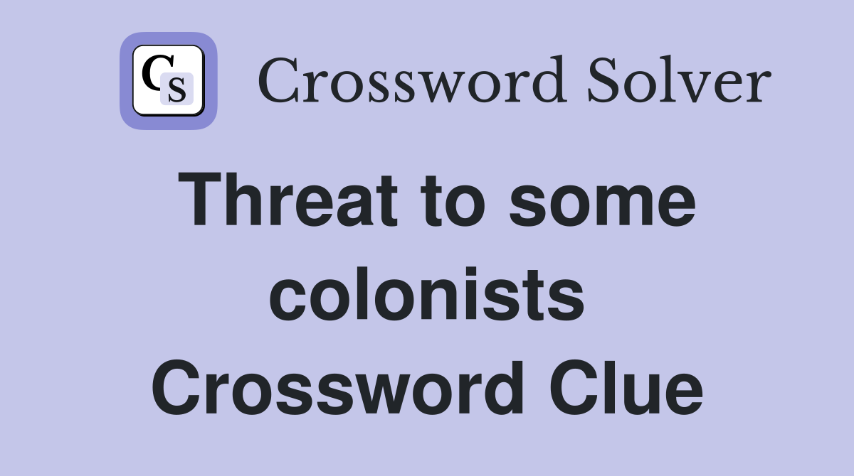 Threat to some colonists Crossword Clue