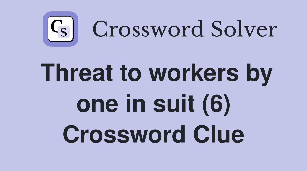 Threat to workers by one in suit (6) Crossword Clue