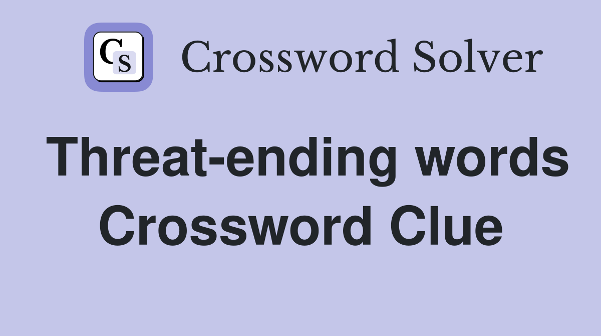 Threat-ending words Crossword Clue