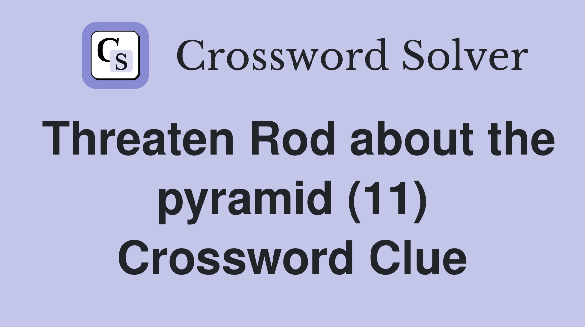 Threaten Rod about the pyramid (11) Crossword Clue