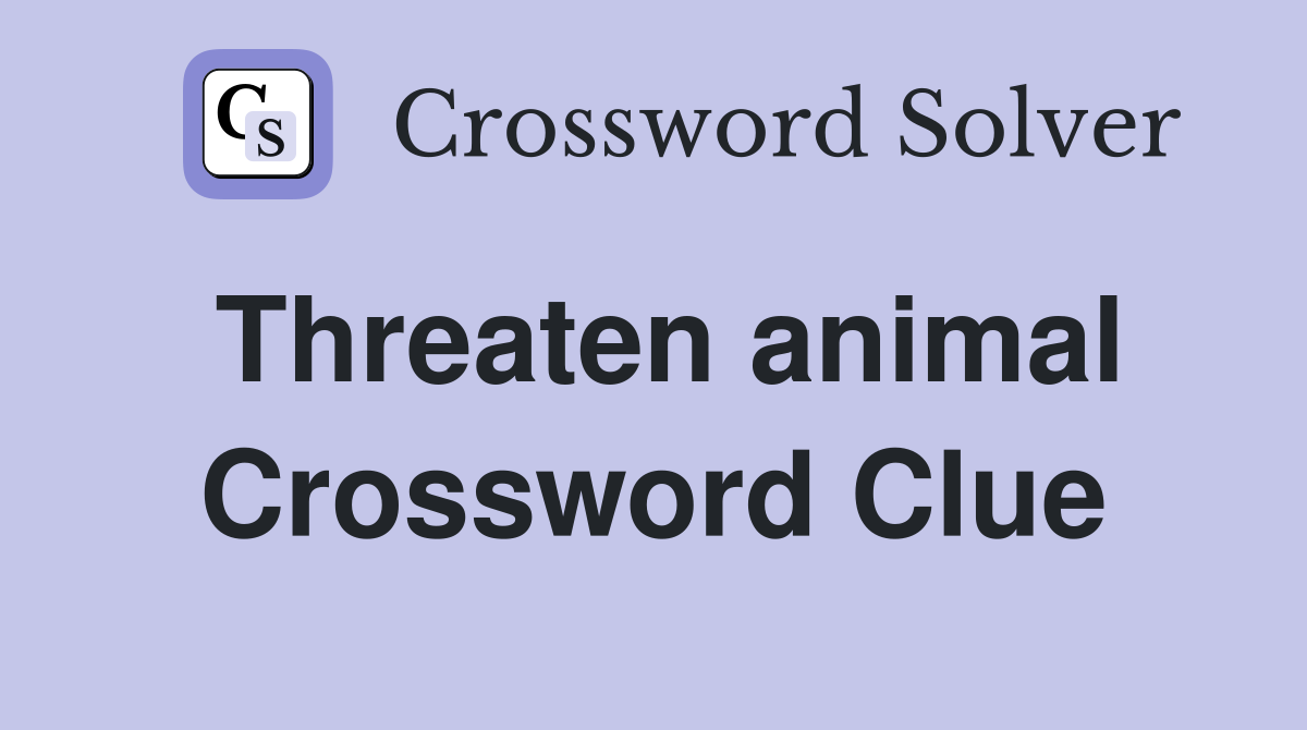 Threaten animal Crossword Clue