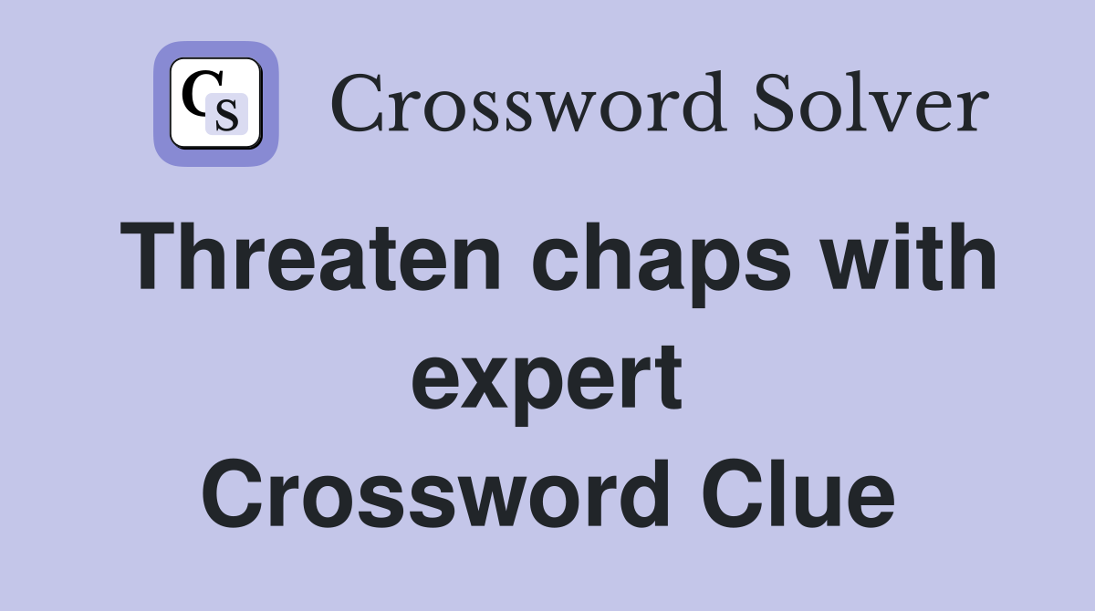 Threaten chaps with expert Crossword Clue