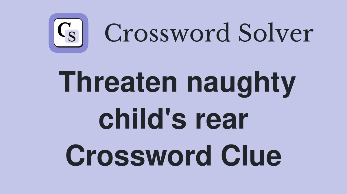 Threaten naughty child's rear Crossword Clue