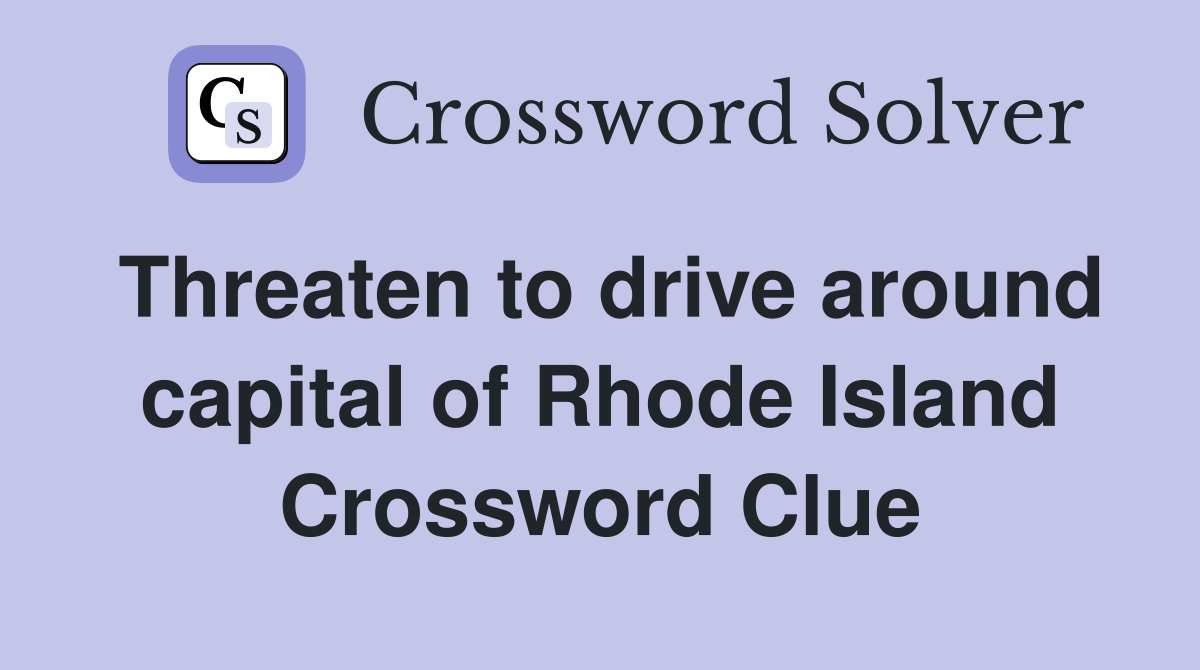Threaten to drive around capital of Rhode Island Crossword Clue