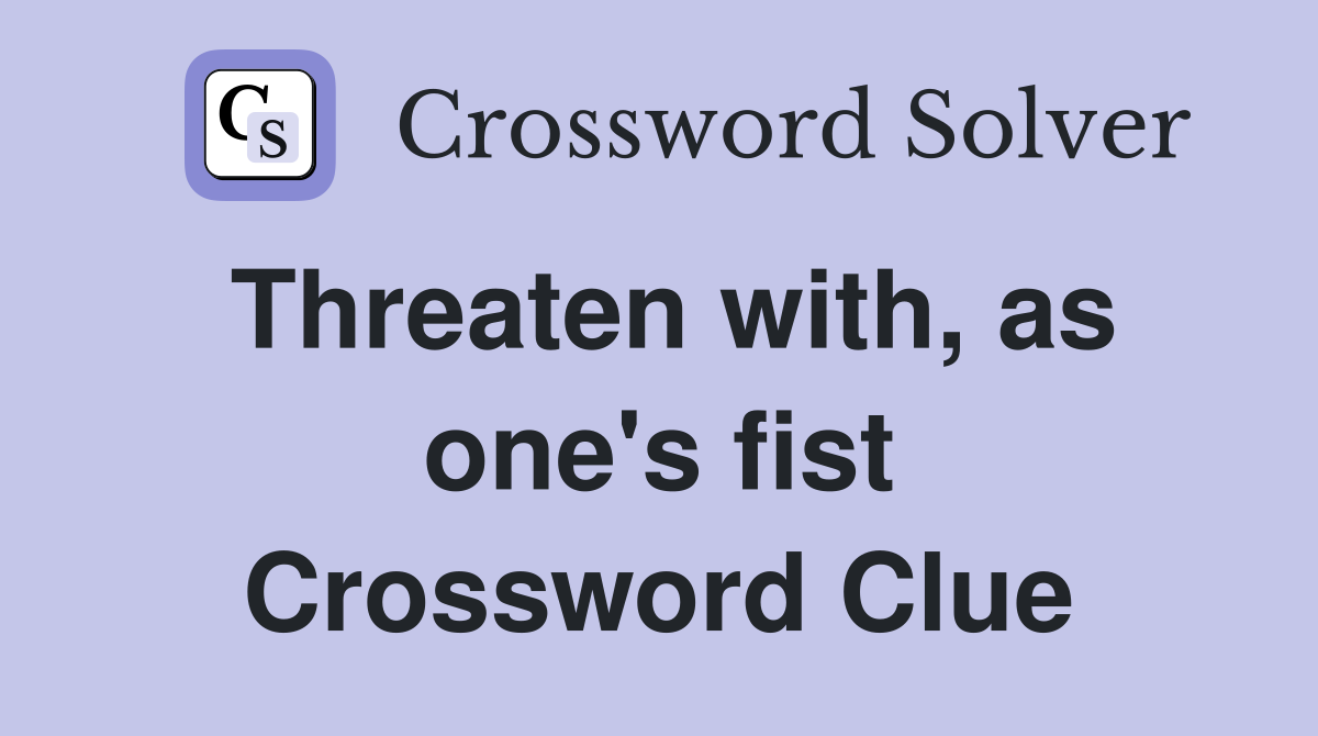 Threaten with, as one's fist Crossword Clue