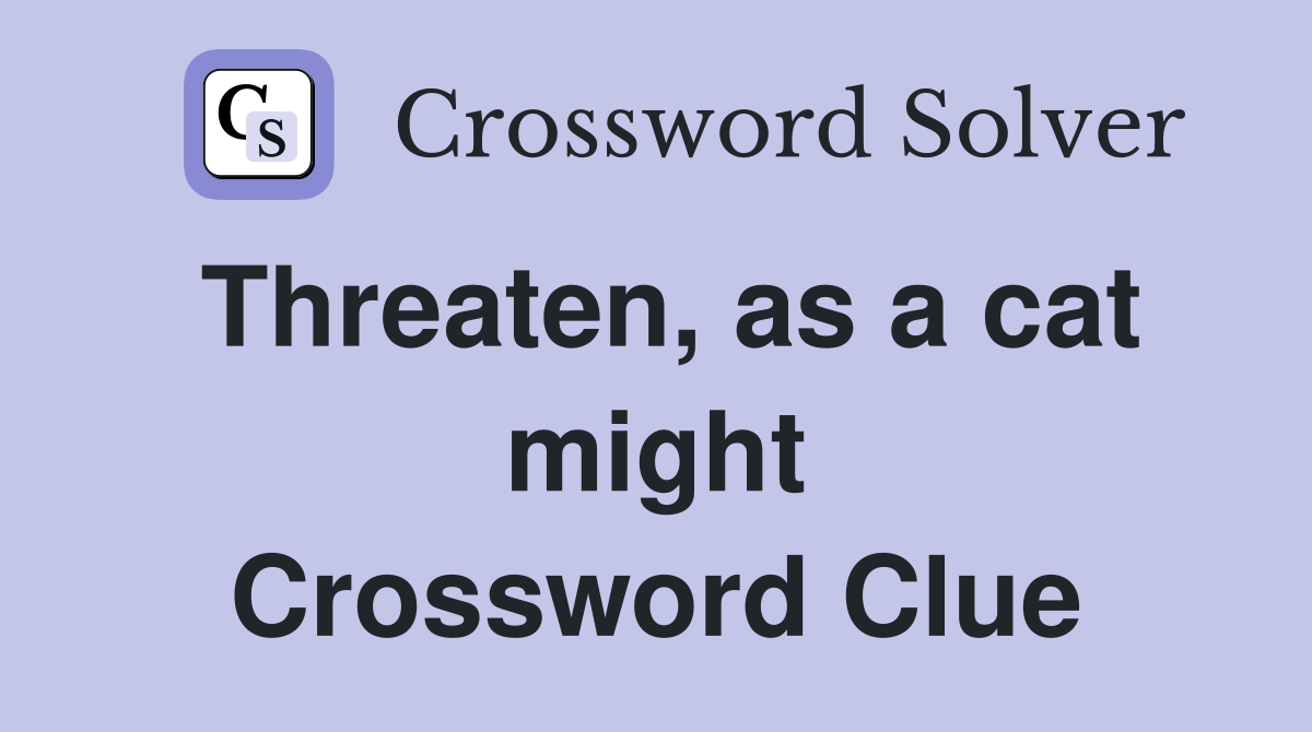 Threaten, as a cat might Crossword Clue
